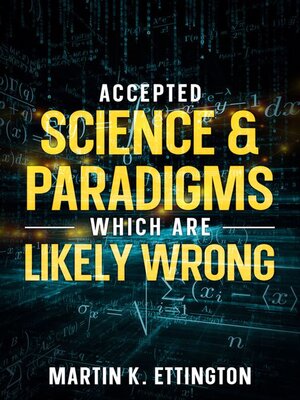 cover image of Accepted Science & Paradigms Which Are Likely Wrong